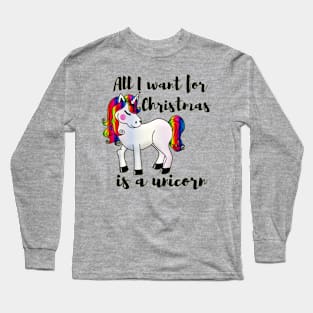 All I want for Christmas is a unicorn Long Sleeve T-Shirt